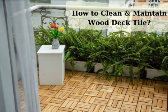 How to Clean & Maintain Interlocking Wood Deck Tile?